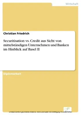 Friedrich |  Securitisation vs. Credit aus Sicht von mittelständigen Unternehmen und Banken im Hinblick auf Basel II | eBook | Sack Fachmedien