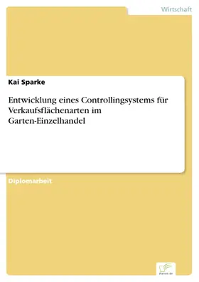 Sparke |  Entwicklung eines Controllingsystems für Verkaufsflächenarten im Garten-Einzelhandel | eBook | Sack Fachmedien