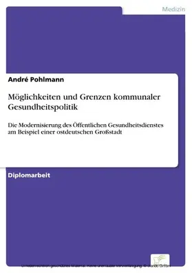 Pohlmann |  Möglichkeiten und Grenzen kommunaler Gesundheitspolitik | eBook | Sack Fachmedien