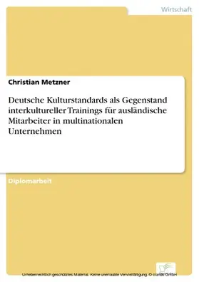 Metzner |  Deutsche Kulturstandards als Gegenstand interkultureller Trainings für ausländische Mitarbeiter in multinationalen Unternehmen | eBook | Sack Fachmedien