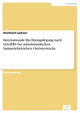 Lackner |  Internationale Rechnungslegung nach IAS/IFRS bei mittelständischen Industriebetrieben Ostösterreichs | eBook | Sack Fachmedien