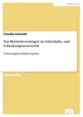 Schmidt |  Das Betriebsvermögen im Erbschafts- und Schenkungsteuerrecht | eBook | Sack Fachmedien