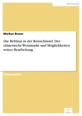 Braun |  Die Reblaus in der Reisschüssel: Der chinesische Weinmarkt und Möglichkeiten seiner Bearbeitung | eBook | Sack Fachmedien