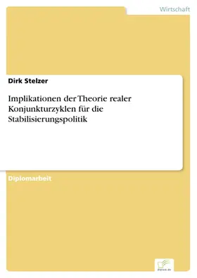 Stelzer |  Implikationen der Theorie realer Konjunkturzyklen für die Stabilisierungspolitik | eBook | Sack Fachmedien