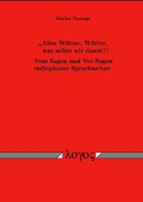 Passarge |  'Alles Wörter, Wörter, - was sollen wir damit?'Vom Sagen und Ver-Sagen radiophoner Sprachwelten | Buch |  Sack Fachmedien