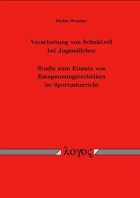 Brunner |  Verarbeitung von Schulstreß bei Jugendlichen. Studie zum Einsatz von Entspannungstechniken im Sportunterricht | Buch |  Sack Fachmedien