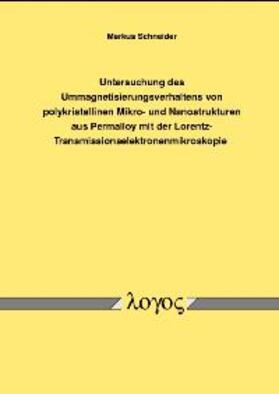 Schneider |  Untersuchung des Ummagnetisierungsverhaltens von polykristallinen Mikro- und Nanostrukturen aus Permalloy mit der Lorentz-Transmissionselektronenmikroskopie | Buch |  Sack Fachmedien