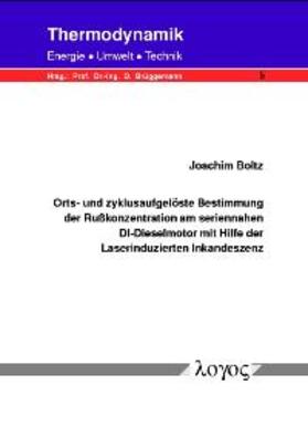 Boltz |  Orts- und zyklusaufgelöste Bestimmung der Rußkonzentration am seriennahen DI-Dieselmotor mit Hilfe der Laserinduzierten Inkandeszenz | Buch |  Sack Fachmedien