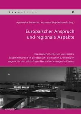 Wojciechowski / Bielawska |  Europäischer Anspruch und regionale Aspekte: grenzüberschreitende universitäre Zusammenarbeit in der deutsch-polnischen Grenzregion angesichts der zukünftigen Herausforderungen in Europa | Buch |  Sack Fachmedien