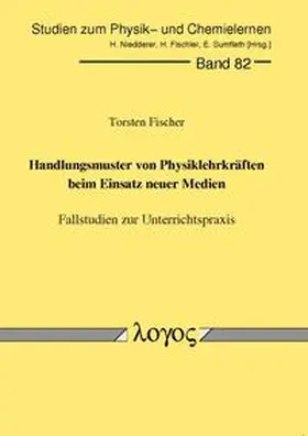 Fischer |  Handlungsmuster von Physiklehrkräften beim Einsatz neuer Medien. Fallstudien zur Unterrichtspraxis | Buch |  Sack Fachmedien
