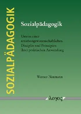 Naumann |  Sozialpädagogik. Umriss einer erziehungswissenschaftlichen Disziplin und Prinzipien ihrer praktischen Anwendung | Buch |  Sack Fachmedien
