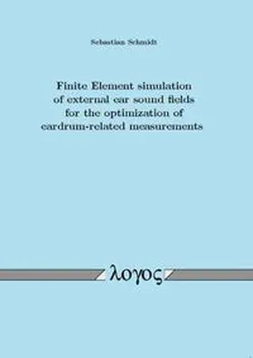 Schmidt |  Finite Element simulation of external ear sound fields for the optimization of eardrum-related measurements | Buch |  Sack Fachmedien