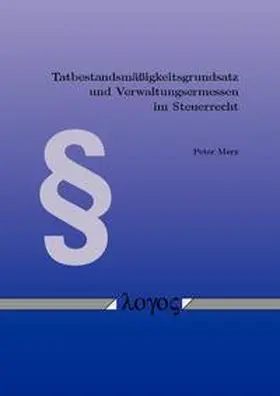 Merz |  Tatbestandsmäßigkeitsgrundsatz und Verwaltungsermessen im Steuerrecht | Buch |  Sack Fachmedien