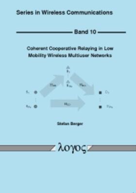 Berger |  Coherent Cooperative Relaying in Low Mobility Wireless Multiuser Networks | Buch |  Sack Fachmedien