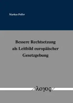 Peifer |  Bessere Rechtsetzung als Leitbild europäischer Gesetzgebung | Buch |  Sack Fachmedien