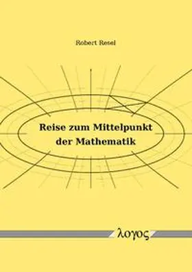 Resel |  Reise zum Mittelpunkt der Mathematik | Buch |  Sack Fachmedien