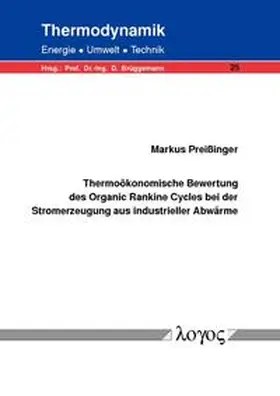 Preißinger |  Thermoökonomische Bewertung des Organic Rankine Cycles bei der Stromerzeugung aus industrieller Abwärme | Buch |  Sack Fachmedien