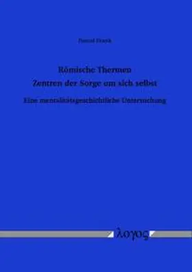 Frank |  Römische Thermen -- Zentren der Sorge um sich selbst | Buch |  Sack Fachmedien