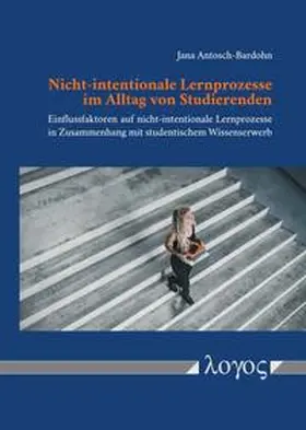 Antosch-Bardohn |  Nicht-intentionale Lernprozesse im Alltag von Studierenden | Buch |  Sack Fachmedien