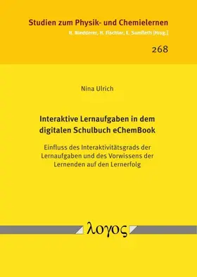 Ulrich |  Interaktive Lernaufgaben in dem digitalen Schulbuch eChemBook. Einfluss des Interaktivitätsgrads der Lernaufgaben und des Vorwissens der Lernenden auf den Lernerfolg | Buch |  Sack Fachmedien