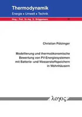 Pötzinger |  Modellierung und thermoökonomische Bewertung von PV-Energiesystemen mit Batterie- und Wasserstoffspeichern in Wohnhäusern | Buch |  Sack Fachmedien