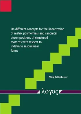 Saltenberger |  On different concepts for the linearization of matrix polynomials and canonical decompositions of structured matrices with respect to indefinite sesquilinear forms | Buch |  Sack Fachmedien