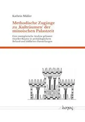 Müller |  Methodische Zugänge zu glq Kulträumen grq der minoischen Palastzeit | Buch |  Sack Fachmedien