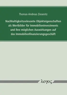 Ziesenitz |  Nachhaltigkeitsrelevante Objekteigenschaften als Wertbilder für Immobilieninvestments und ihre möglichen Auswirkungen auf das Immobilienfinanzierungsgeschäft | Buch |  Sack Fachmedien