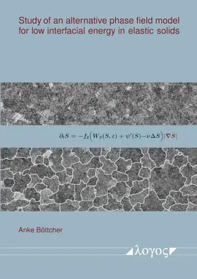 Böttcher |  Study of an alternative phase field model for low interfacial energy in elastic solids | Buch |  Sack Fachmedien