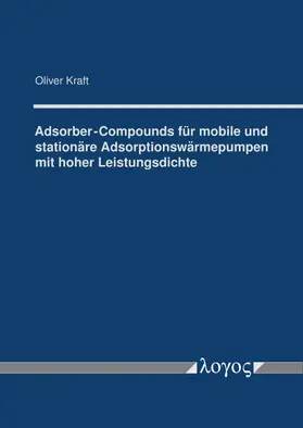 Kraft |  Adsorber-Compounds für mobile und stationäre Adsorptionswärmepumpen mit hoher Leistungsdichte | Buch |  Sack Fachmedien