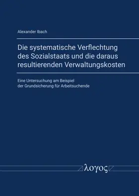 Ibach |  Die systematische Verflechtung des Sozialstaats und die daraus resultierenden Verwaltungskosten | Buch |  Sack Fachmedien