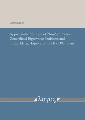 Köhler |  Approximate Solution of Non-Symmetric Generalized Eigenvalue Problems and Linear Matrix Equations on HPC Platforms | Buch |  Sack Fachmedien