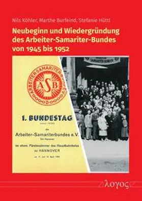 Köhler / Burfeind / Hüttl |  Neubeginn und Wiedergründung des Arbeiter-Samariter-Bundes von 1945 bis 1952 | Buch |  Sack Fachmedien