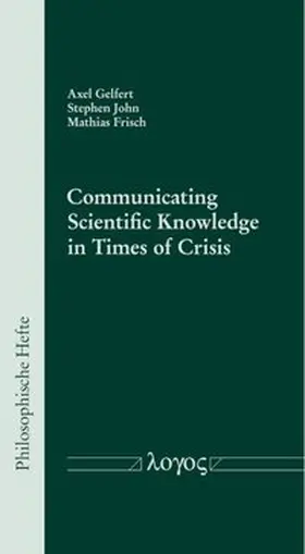 Gelfert / John / Frisch | Communicating Scientific Knowledge in Times of Crisis | Buch | 978-3-8325-5680-8 | sack.de