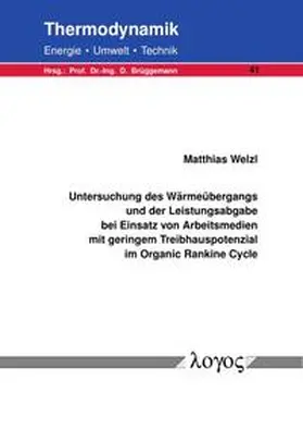 Welzl |  Untersuchung des Wärmeübergangs und der Leistungsabgabe bei Einsatz von Arbeitsmedien mit geringem Treibhauspotenzial im Organic Rankine Cycle | Buch |  Sack Fachmedien