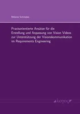 Schmedes |  Praxisorientierte Ansätze für die Erstellung und Anpassung von Vision Videos zur Unterstützung der Visionskommunikation im Requirements Engineering | Buch |  Sack Fachmedien