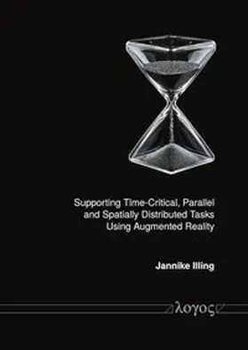 Illing |  Supporting Time-Critical, Parallel, and Spatially Distributed Tasks Using Augmented Reality | Buch |  Sack Fachmedien