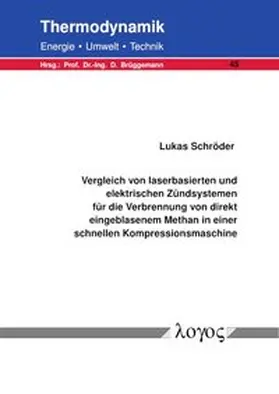 Schröder |  Vergleich von laserbasierten und elektrischen Zündsystemen für die Verbrennung von direkt eingeblasenem Methan in einer schnellen Kompressionsmaschine | Buch |  Sack Fachmedien