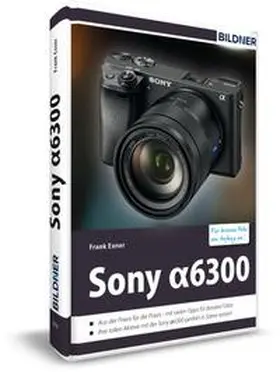 Exner / Bildner |  Sony alpha 6300 - Für bessere Fotos von Anfang an | Buch |  Sack Fachmedien