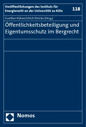 Kühne / Ehricke |  Öffentlichkeitsbeteiligung und Eigentumsschutz im Bergrecht | Buch |  Sack Fachmedien