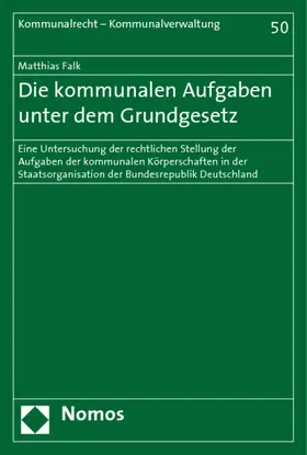 Falk |  Die kommunalen Aufgaben unter dem Grundgesetz | Buch |  Sack Fachmedien
