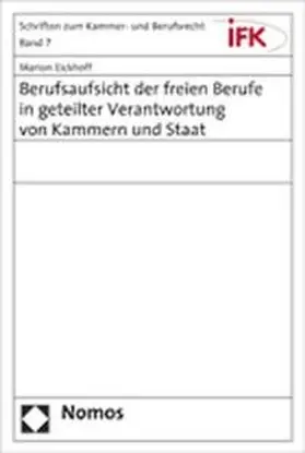 Eickhoff |  Berufsaufsicht der freien Berufe in geteilter Verantwortung von Kammern und Staat | Buch |  Sack Fachmedien