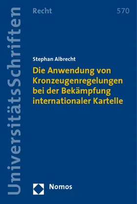 Albrecht |  Die Anwendung von Kronzeugenregelungen bei der Bekämpfung internationaler Kartelle | Buch |  Sack Fachmedien