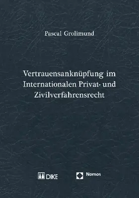 Grolimund |  Vertrauensanknüpfung im Internationalen Privat- und Zivilverfahrensrecht | Buch |  Sack Fachmedien