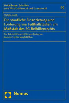 Jakob | Die staatliche Finanzierung und Förderung von Fußballstadien am Maßstab des EG-Beihilfenrechts | Buch | 978-3-8329-4217-5 | sack.de