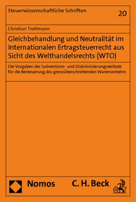 Trottmann |  Gleichbehandlung und Neutralität im Internationalen Ertragsteuerrecht aus Sicht des Welthandelsrechts (WTO) | Buch |  Sack Fachmedien
