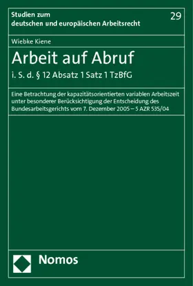 Kiene |  Arbeit auf Abruf i. S. d. § 12 Absatz 1 Satz 1 TzBfG | Buch |  Sack Fachmedien