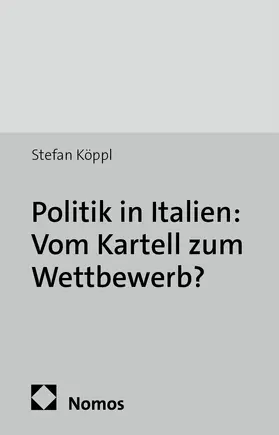 Köppl |  Politik in Italien: Vom Kartell zum Wettbewerb? | Buch |  Sack Fachmedien