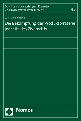 Kettner |  Die Bekämpfung der Produktpiraterie jenseits des Zivilrechts | Buch |  Sack Fachmedien