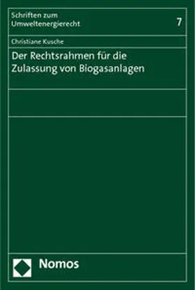 Kusche |  Der Rechtsrahmen für die Zulassung von Biogasanlagen | Buch |  Sack Fachmedien